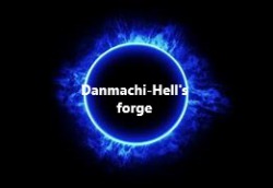 Danmachi- Hell's Forge