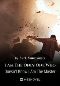 I Am The Only One Who Doesn't Know I Am The Master